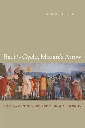 Bach's Cycle, Mozart's Arrow: An Essay on the Origins of Musical Modernity